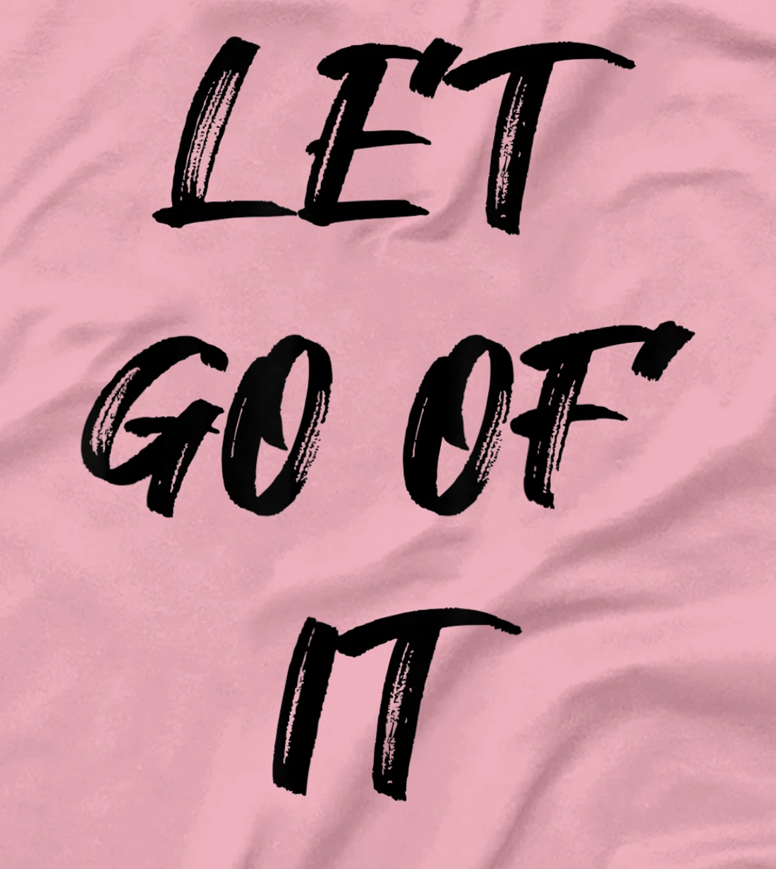 Let Go Of It Quote T-Shirt, Kid T-Shirt and Women T-Shirt