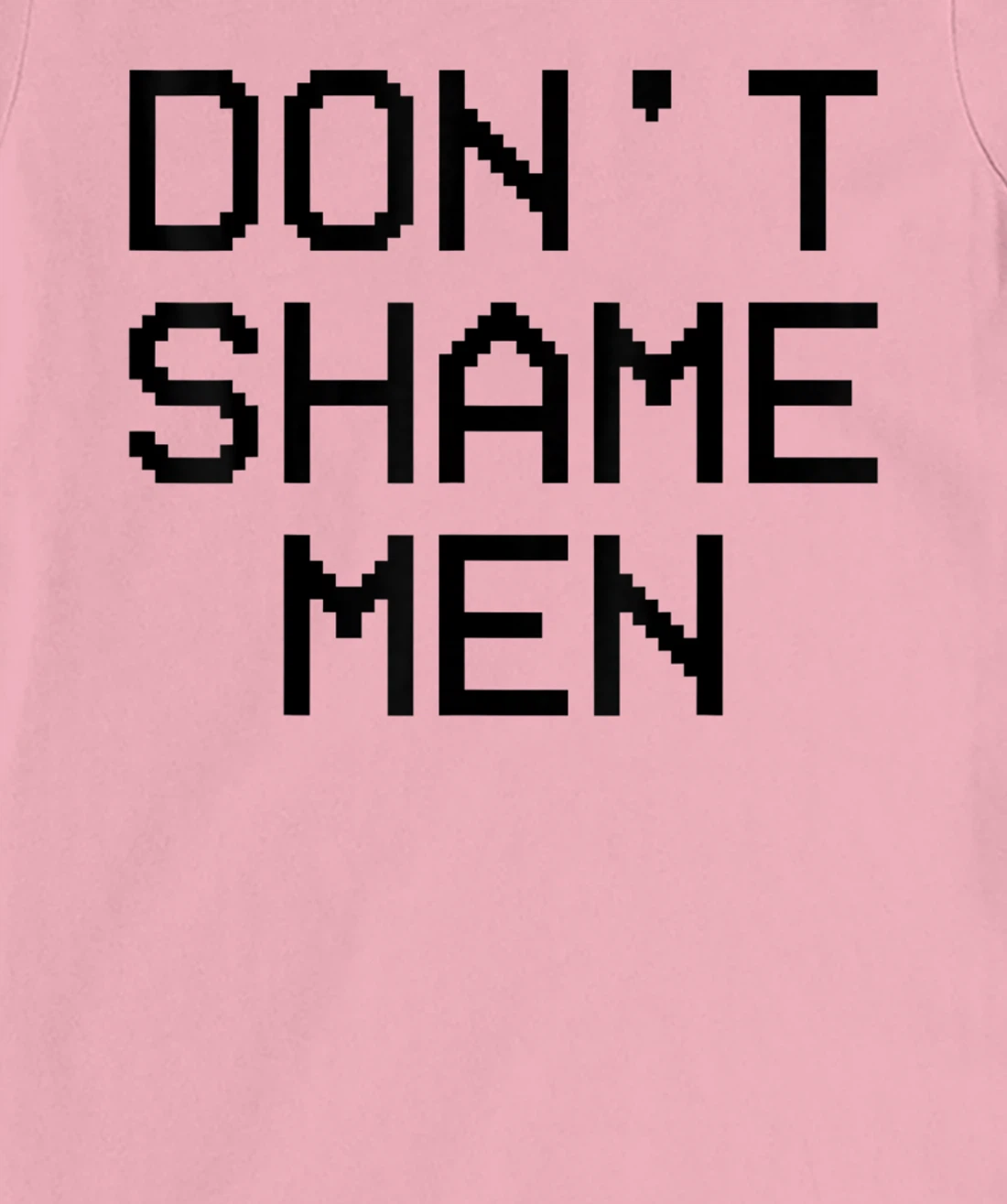 Don't Shame Men Equal Rights Quote T-Shirt, Kid T-Shirt and Women T-Shirt