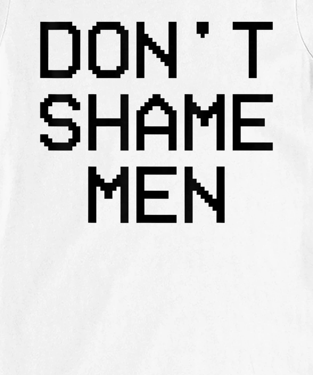 Don't Shame Men Equal Rights Quote T-Shirt, Kid T-Shirt and Women T-Shirt