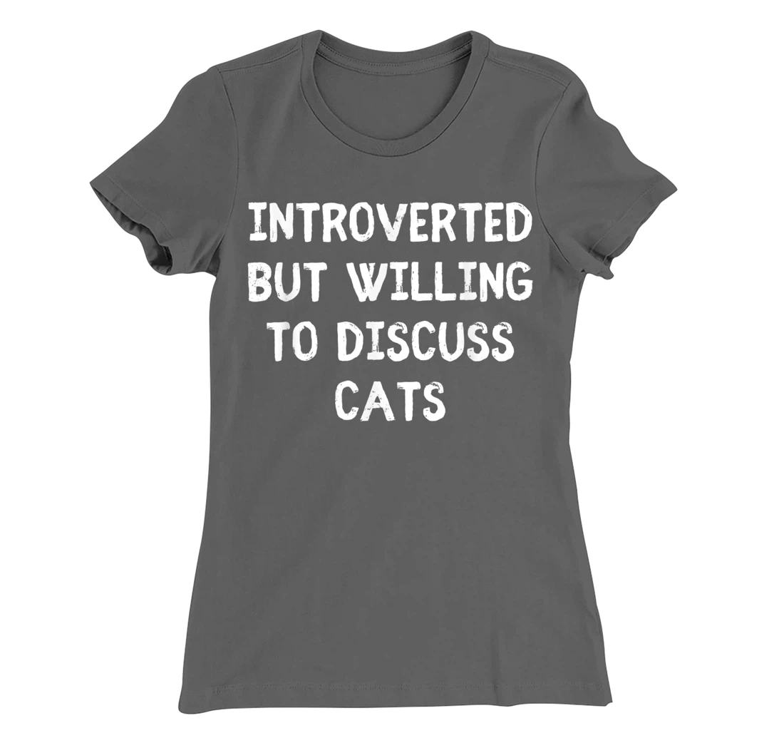 Introverted But Willing To Discuss Cats Introvert Humor T-Shirt, Kid T-Shirt and Women T-Shirt
