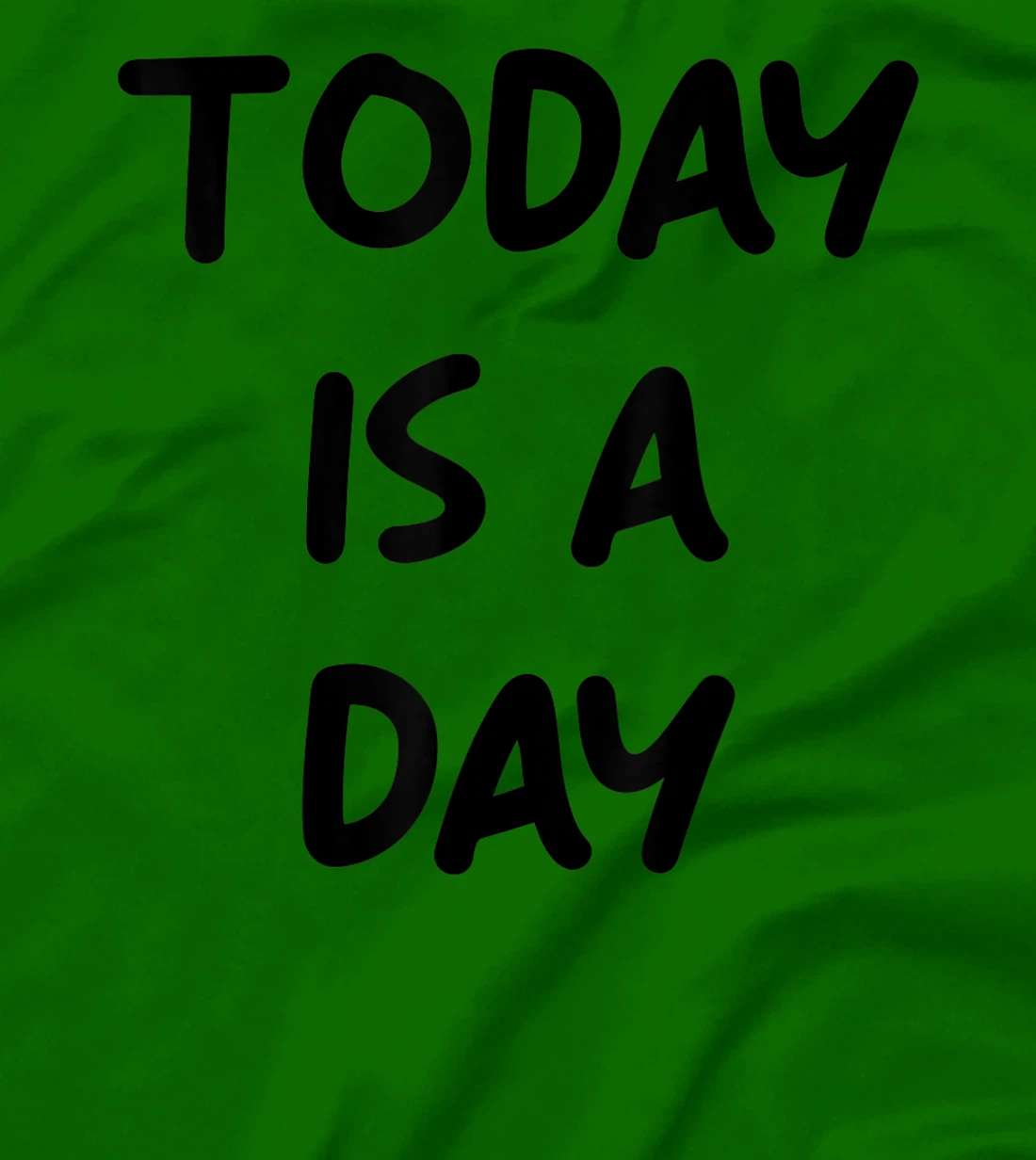 Today Is A Day Quote T-Shirt, Kid T-Shirt and Women T-Shirt