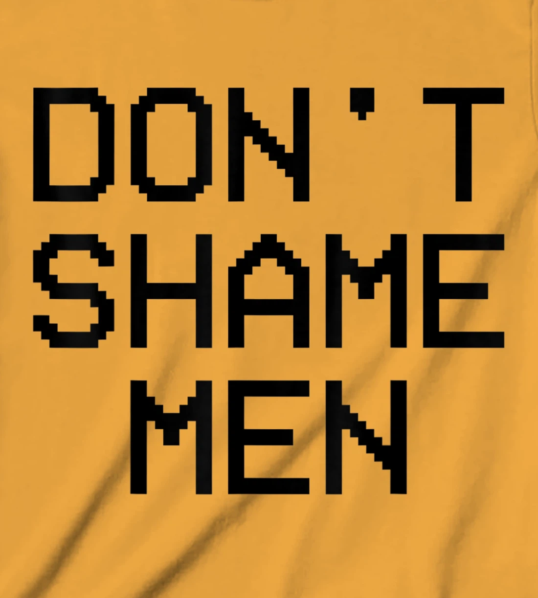 Don't Shame Men Equal Rights Quote T-Shirt, Kid T-Shirt and Women T-Shirt