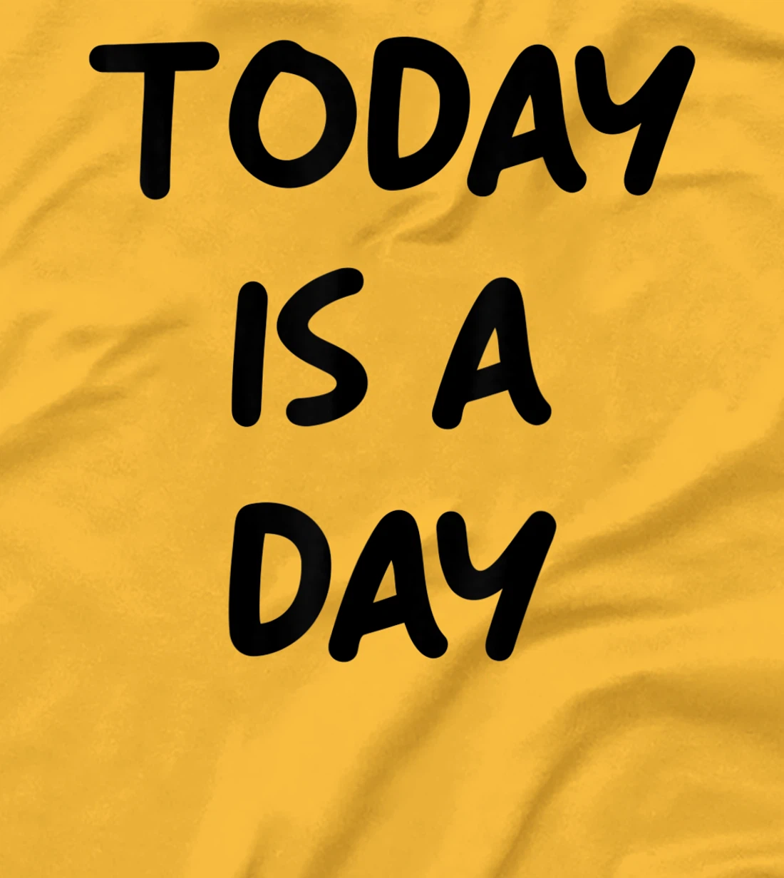 Today Is A Day Quote T-Shirt, Kid T-Shirt and Women T-Shirt