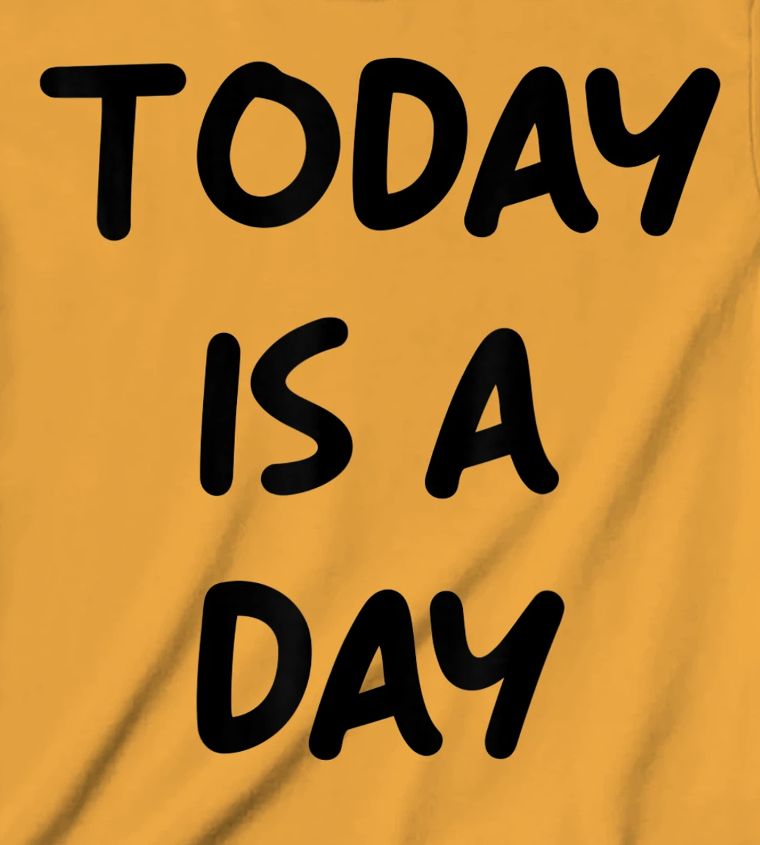 Today Is A Day Quote T-Shirt, Kid T-Shirt and Women T-Shirt
