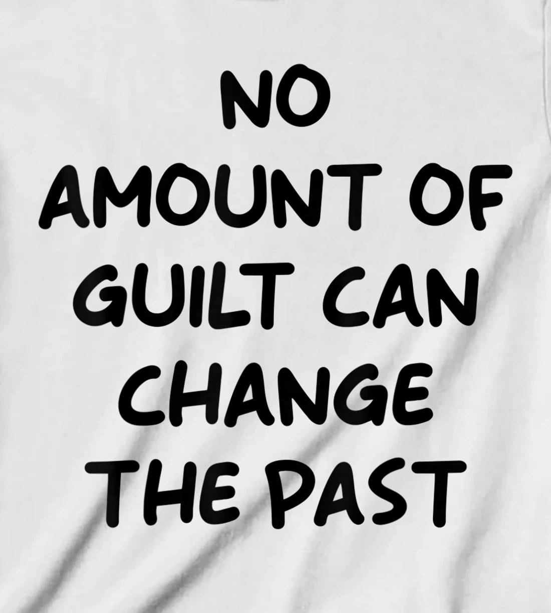 No Amount Of Guilt Can Change The Past Quote T-Shirt, Kid T-Shirt and Women T-Shirt