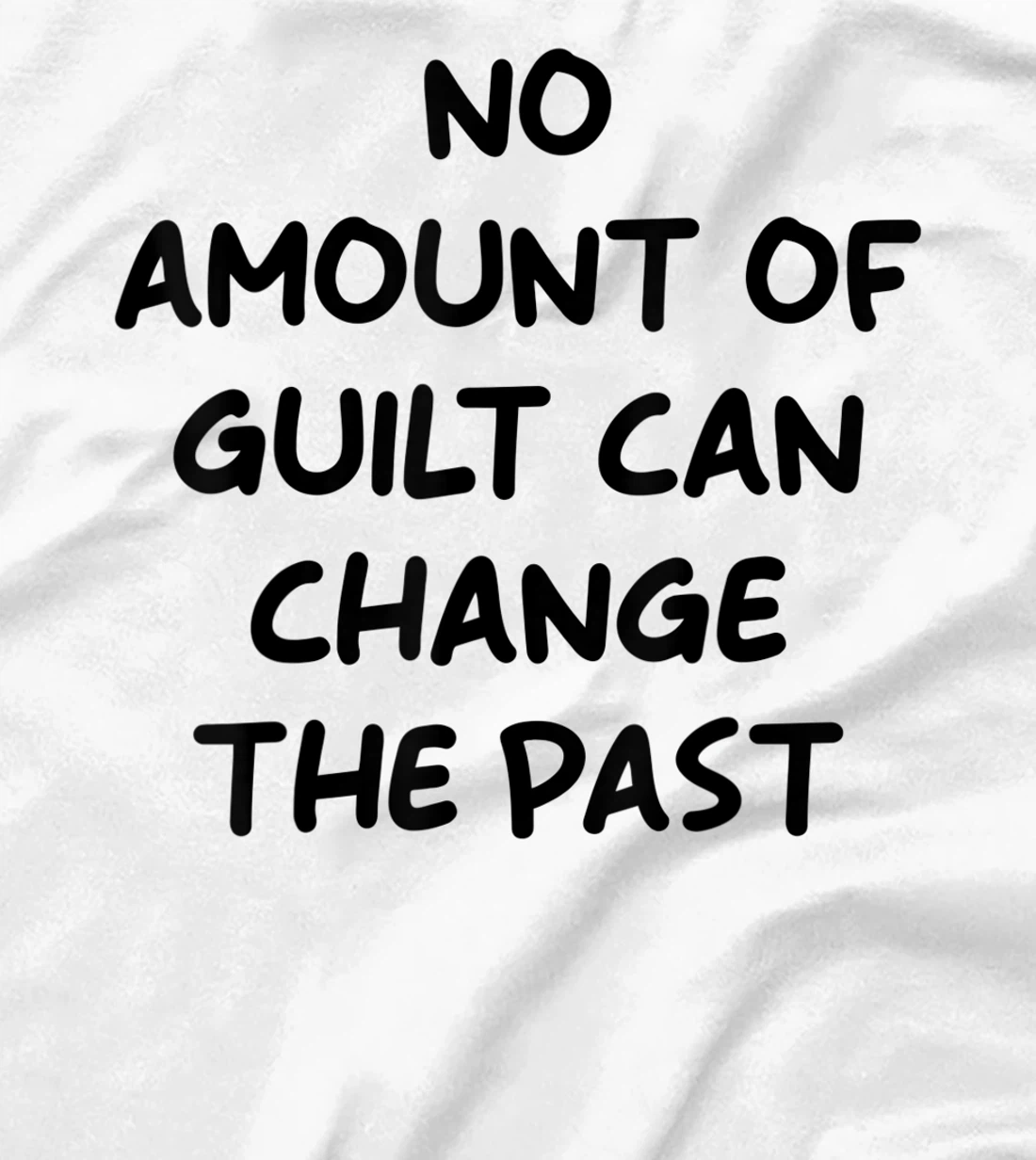 No Amount Of Guilt Can Change The Past Quote T-Shirt, Kid T-Shirt and Women T-Shirt