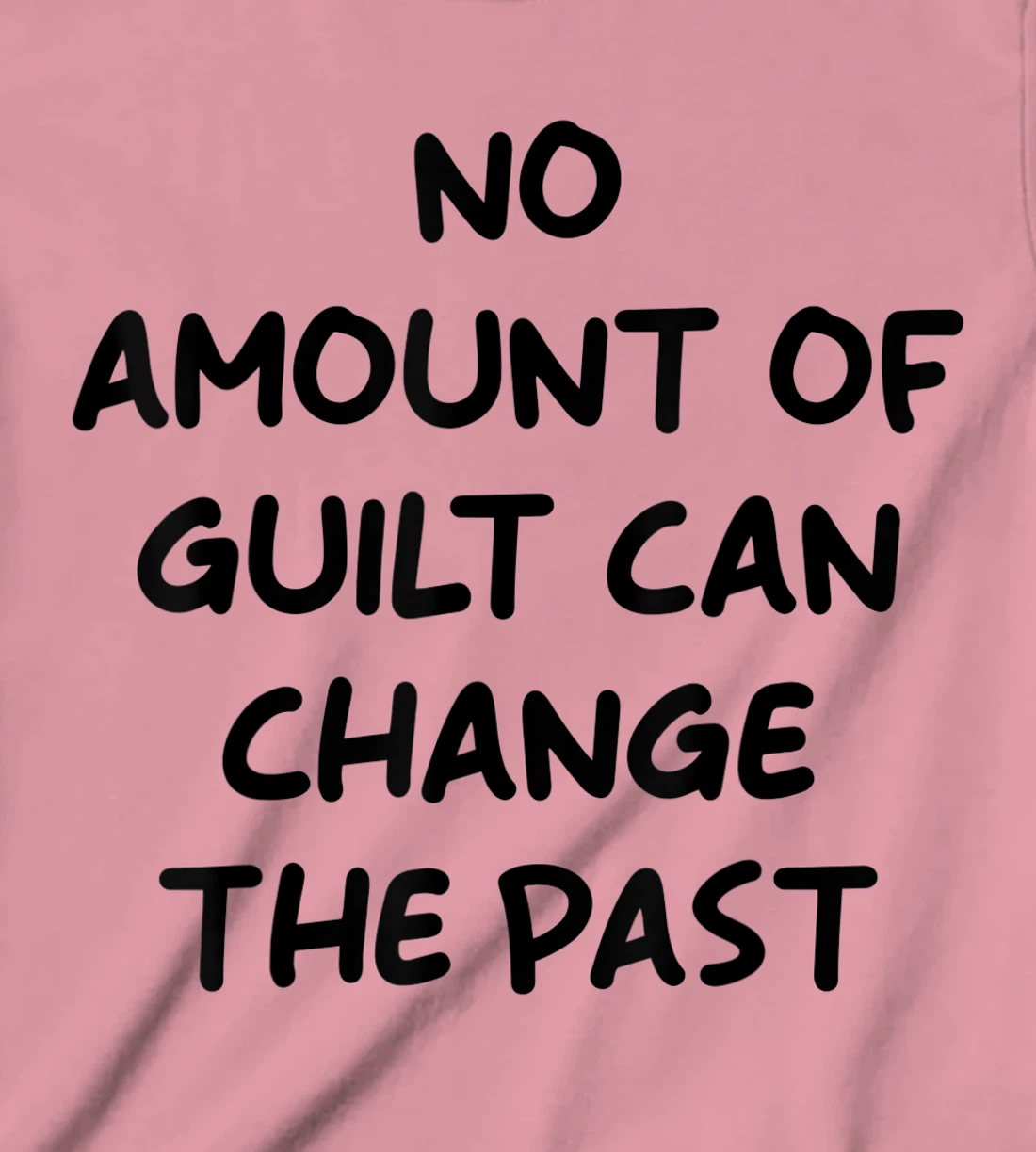 No Amount Of Guilt Can Change The Past Quote T-Shirt, Kid T-Shirt and Women T-Shirt