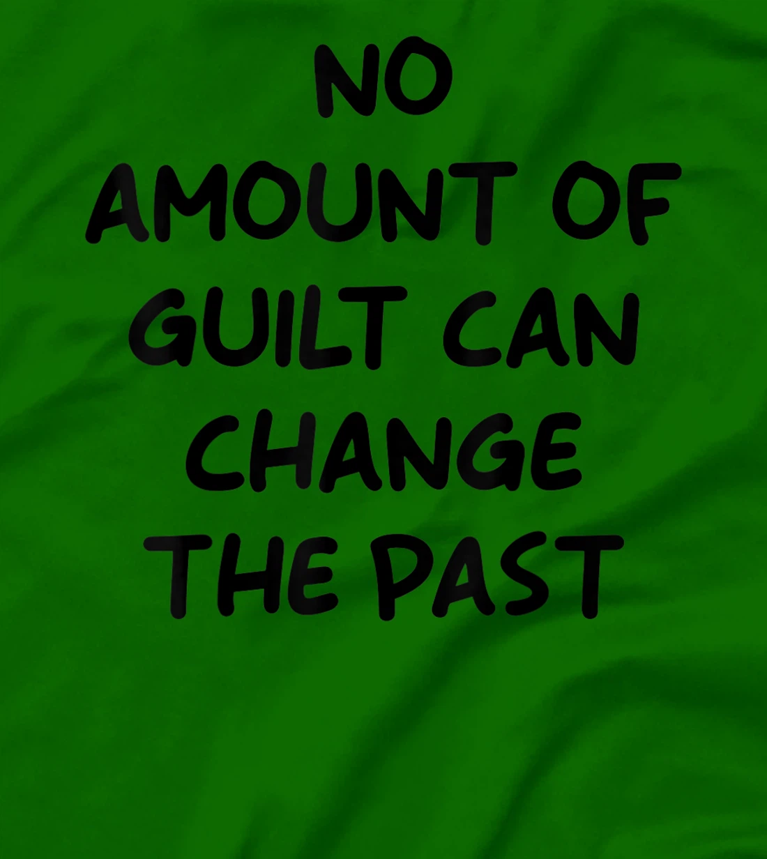 No Amount Of Guilt Can Change The Past Quote T-Shirt, Kid T-Shirt and Women T-Shirt