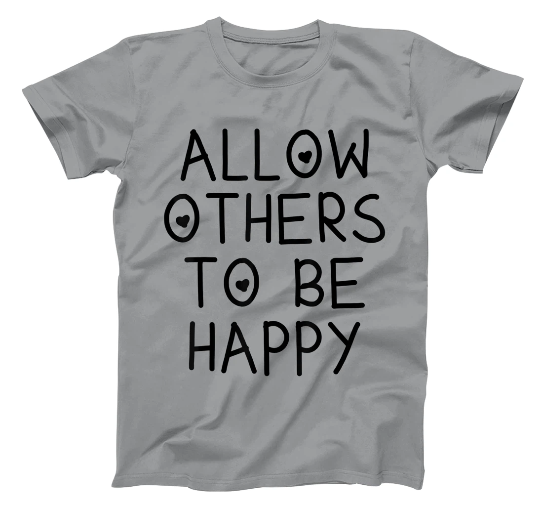 Allow Others To Be Happy Quote T-Shirt, Kid T-Shirt and Women T-Shirt