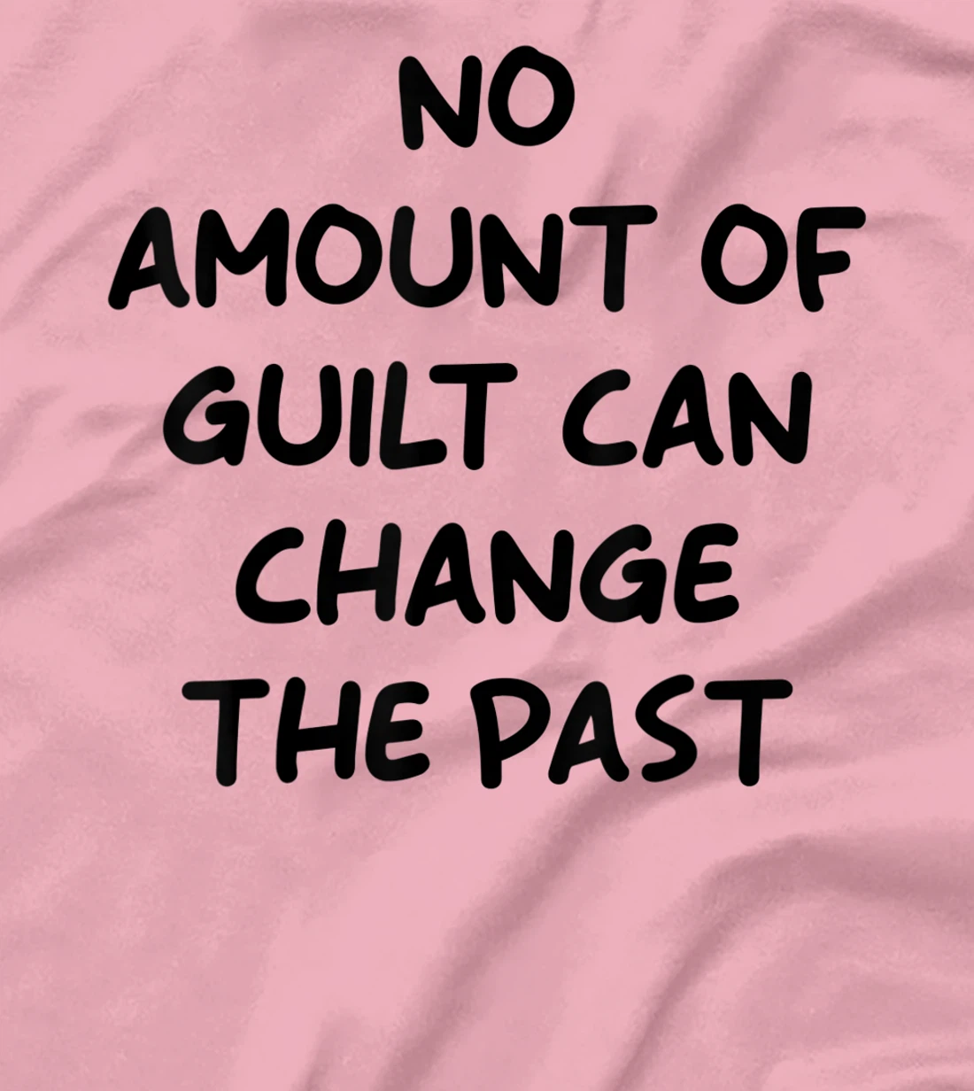 No Amount Of Guilt Can Change The Past Quote T-Shirt, Kid T-Shirt and Women T-Shirt