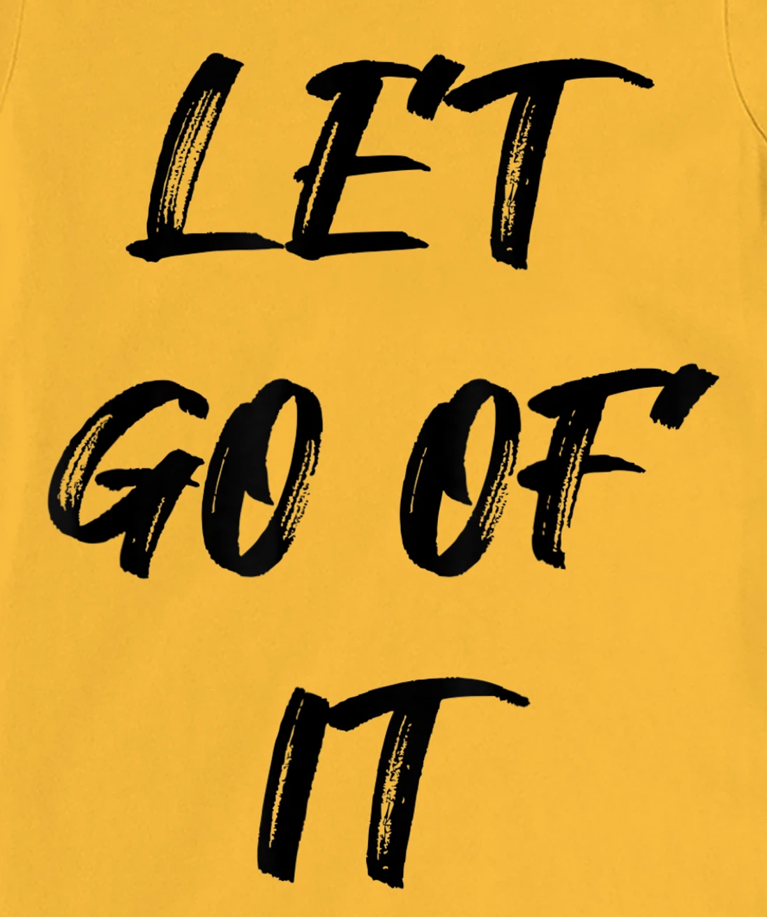 Let Go Of It Quote T-Shirt, Kid T-Shirt and Women T-Shirt