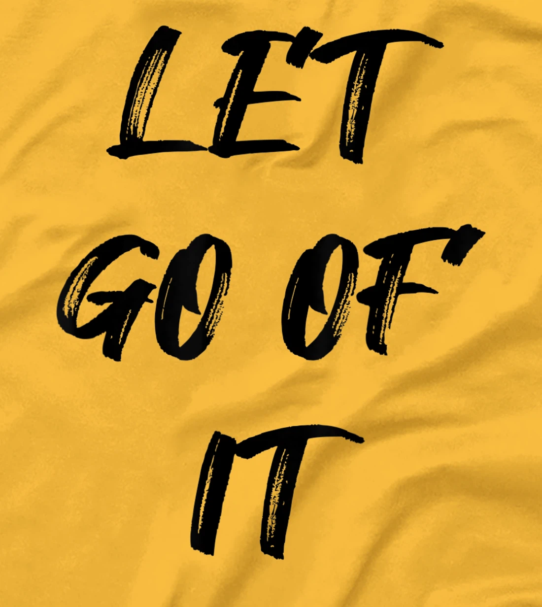 Let Go Of It Quote T-Shirt, Kid T-Shirt and Women T-Shirt
