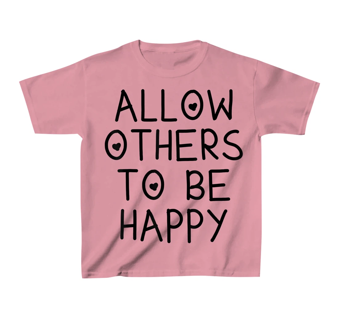 Allow Others To Be Happy Quote T-Shirt, Kid T-Shirt and Women T-Shirt