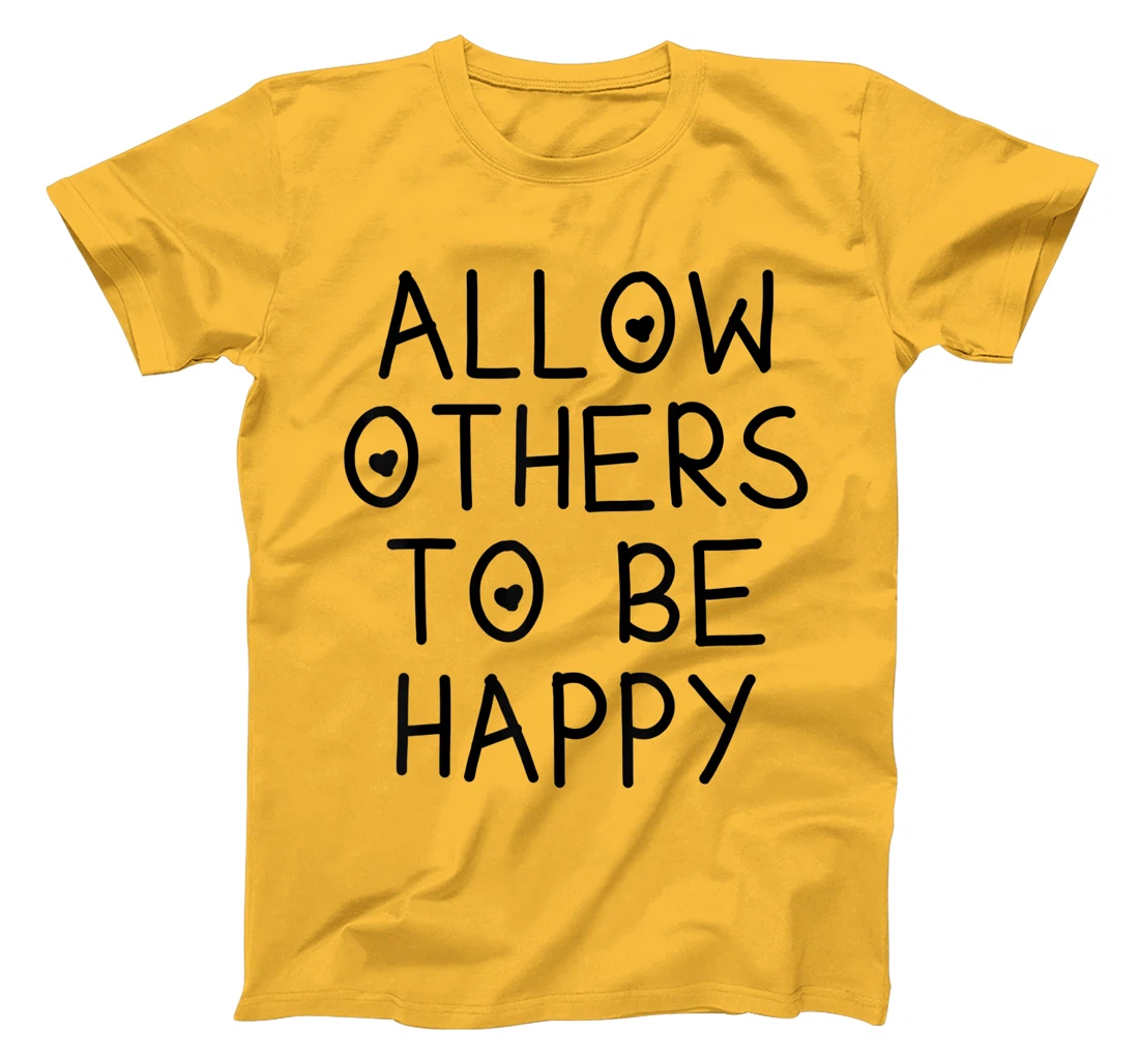 Allow Others To Be Happy Quote T-Shirt, Kid T-Shirt and Women T-Shirt
