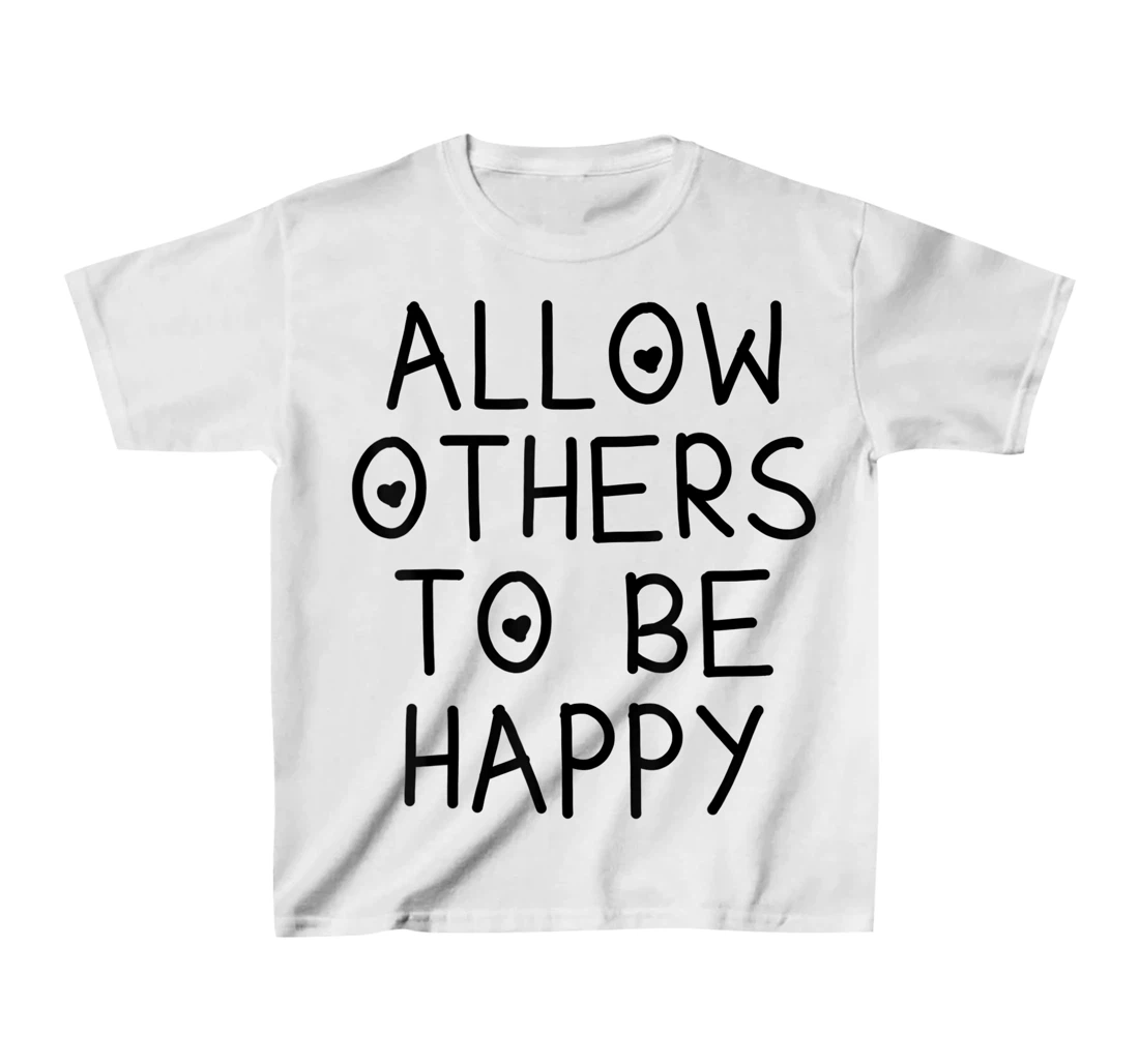 Allow Others To Be Happy Quote T-Shirt, Kid T-Shirt and Women T-Shirt