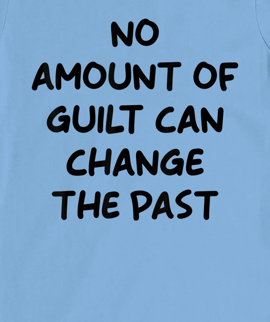 No Amount Of Guilt Can Change The Past Quote T-Shirt, Kid T-Shirt and Women T-Shirt