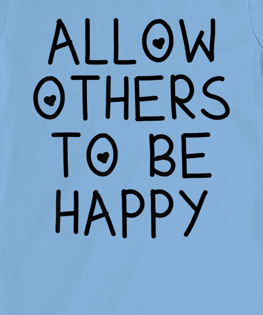 Allow Others To Be Happy Quote T-Shirt, Kid T-Shirt and Women T-Shirt