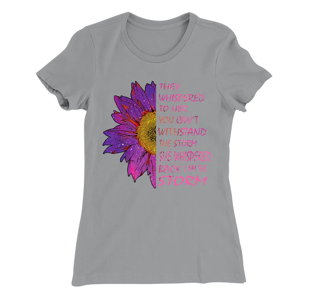 Womens They Whispered To Her You Cannot Withstand The Flower T-Shirt, Kid T-Shirt and Women T-Shirt