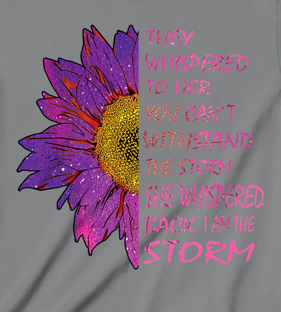 Womens They Whispered To Her You Cannot Withstand The Flower T-Shirt, Kid T-Shirt and Women T-Shirt
