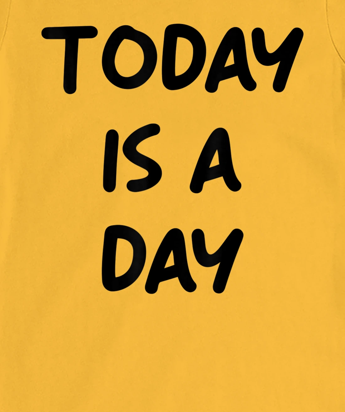 Today Is A Day Quote T-Shirt, Kid T-Shirt and Women T-Shirt