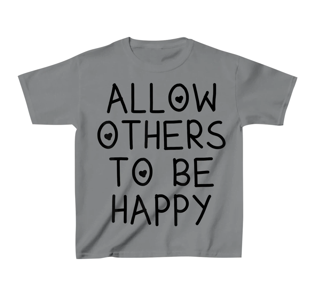 Allow Others To Be Happy Quote T-Shirt, Kid T-Shirt and Women T-Shirt