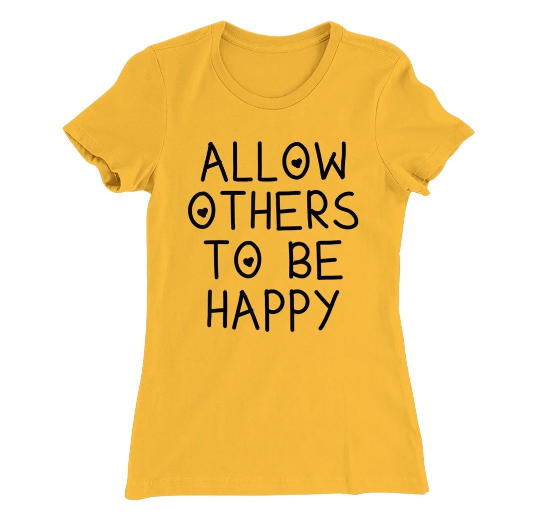 Allow Others To Be Happy Quote T-Shirt, Kid T-Shirt and Women T-Shirt