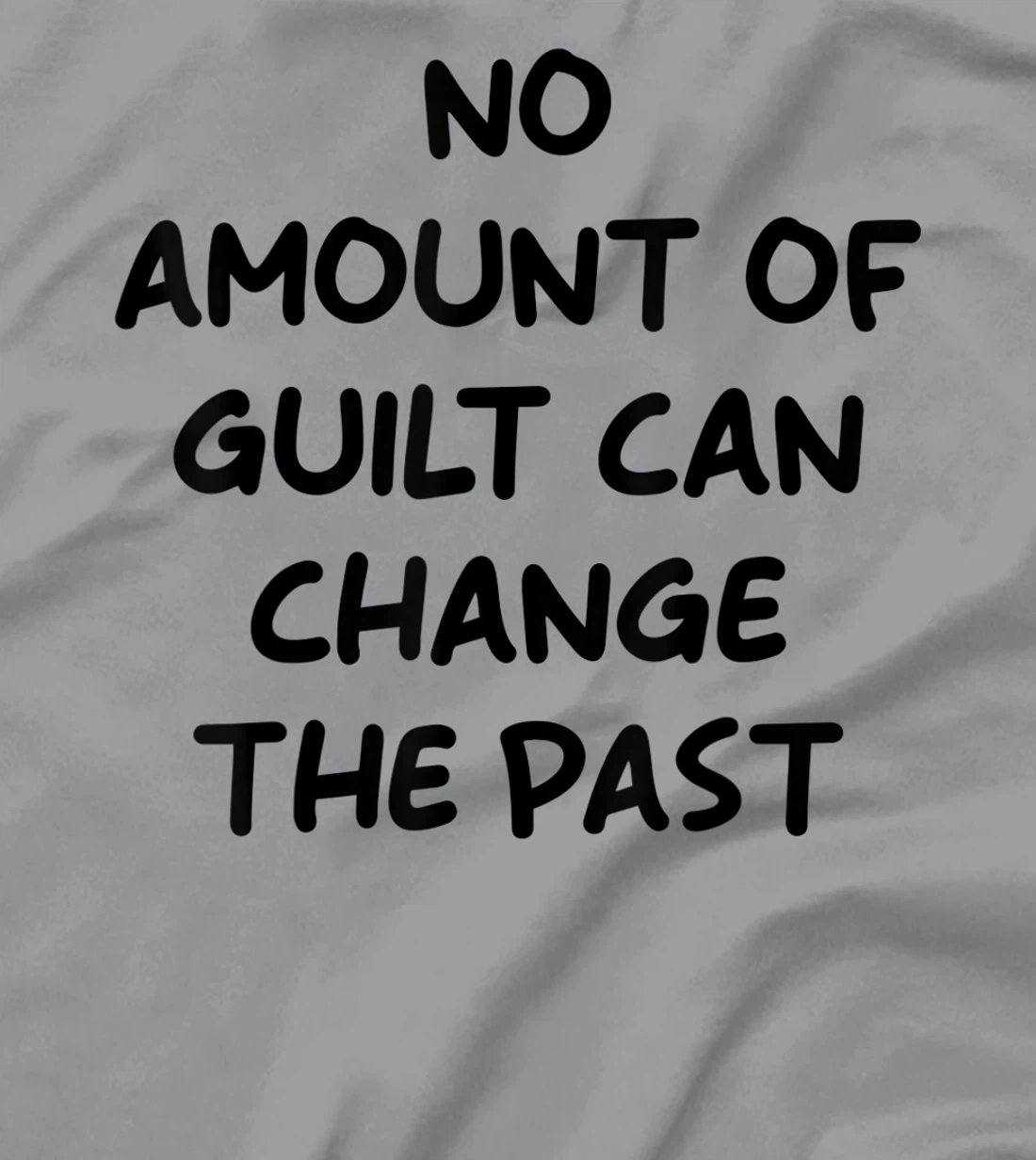 No Amount Of Guilt Can Change The Past Quote T-Shirt, Kid T-Shirt and Women T-Shirt