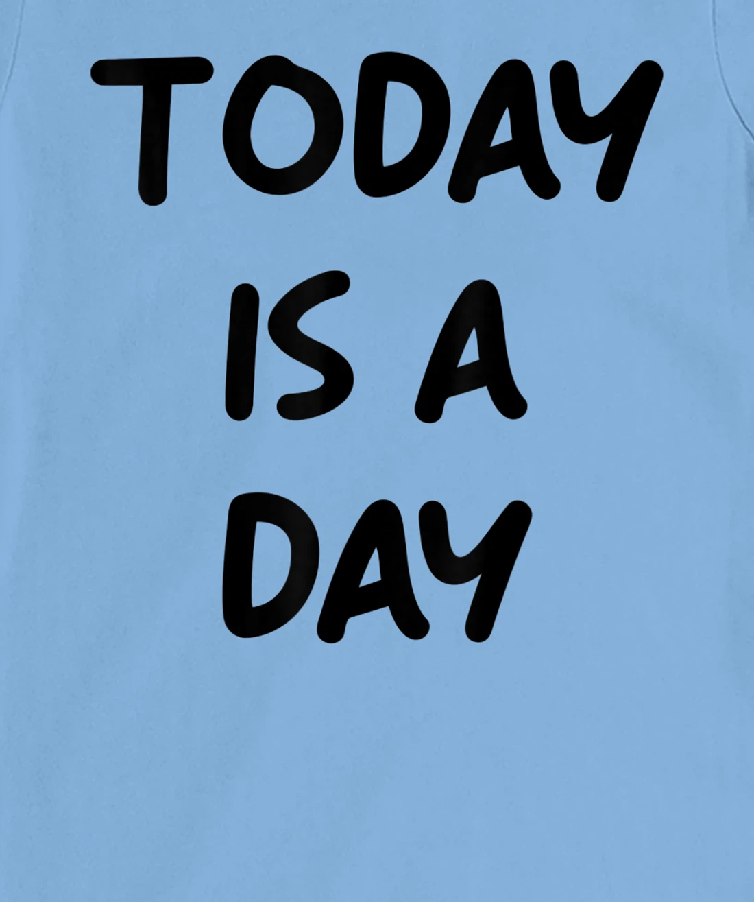 Today Is A Day Quote T-Shirt, Kid T-Shirt and Women T-Shirt
