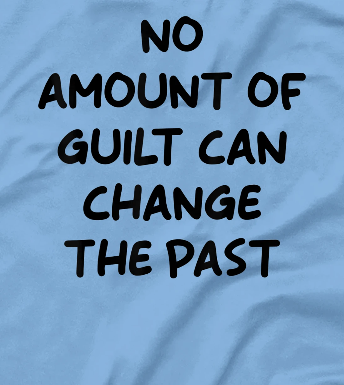 No Amount Of Guilt Can Change The Past Quote T-Shirt, Kid T-Shirt and Women T-Shirt