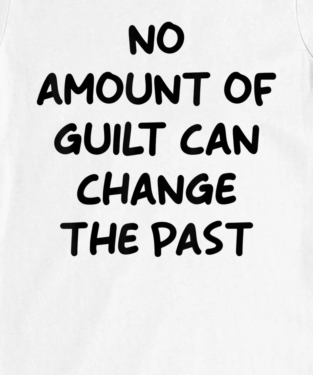No Amount Of Guilt Can Change The Past Quote T-Shirt, Kid T-Shirt and Women T-Shirt