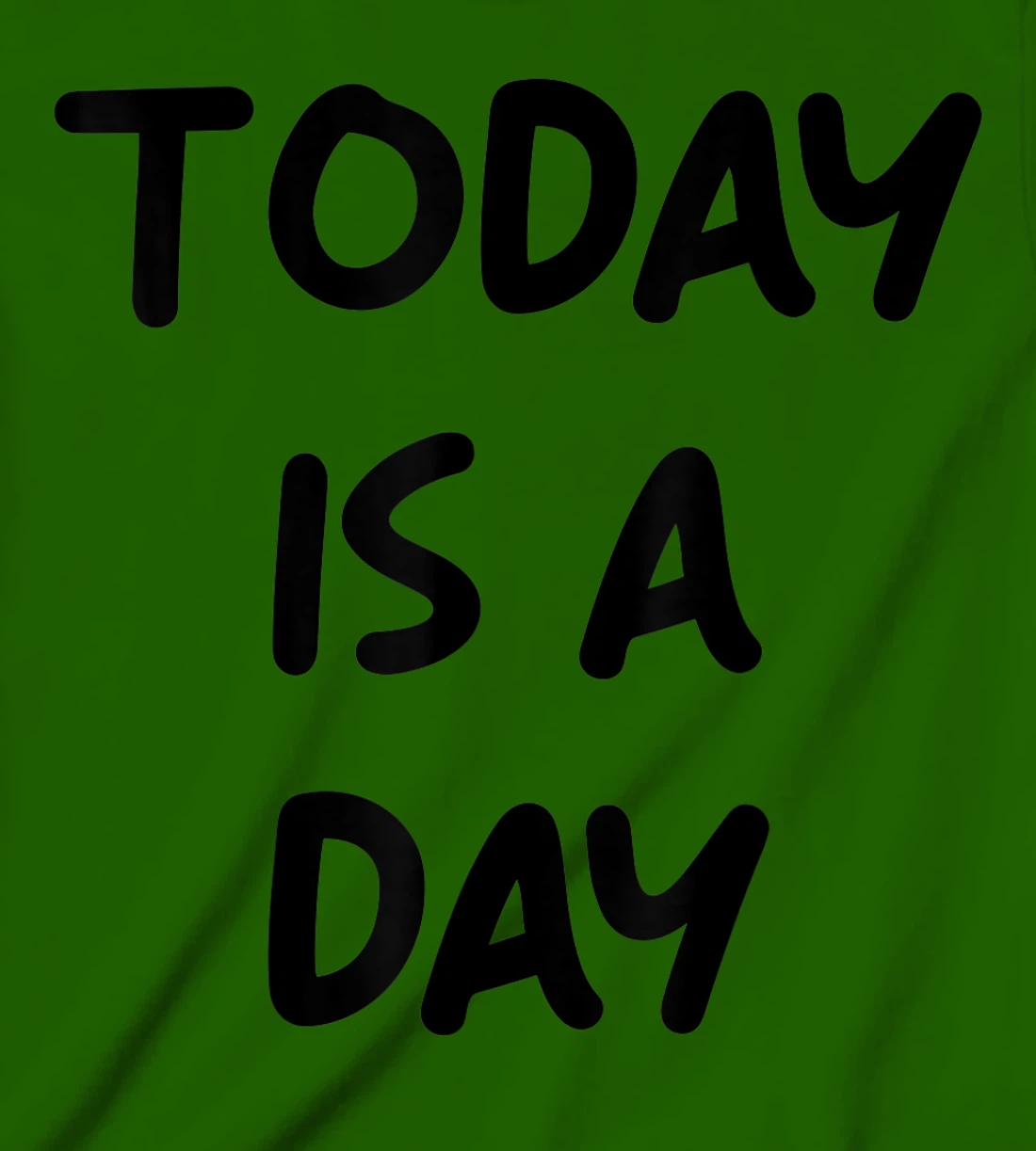 Today Is A Day Quote T-Shirt, Kid T-Shirt and Women T-Shirt