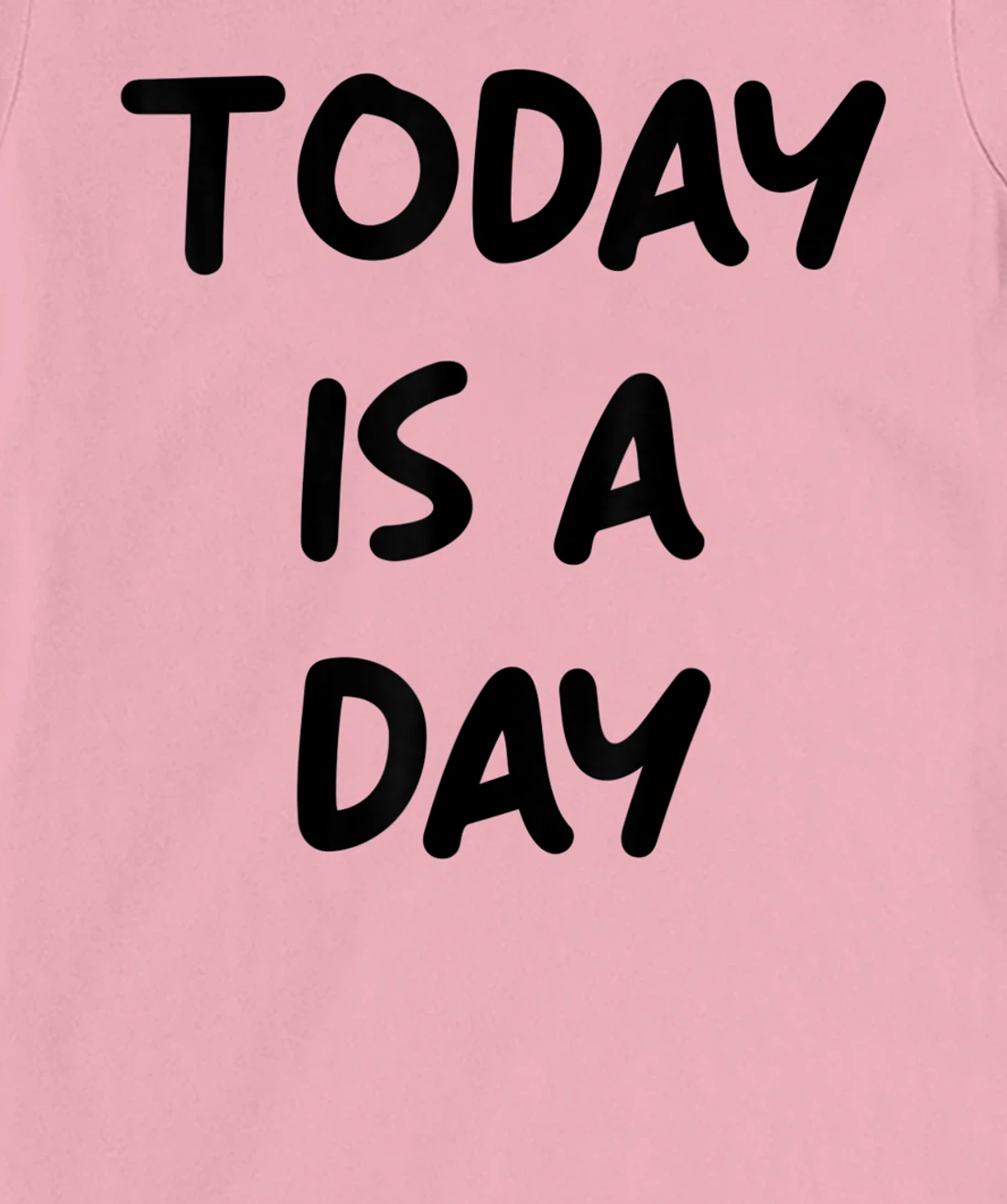 Today Is A Day Quote T-Shirt, Kid T-Shirt and Women T-Shirt