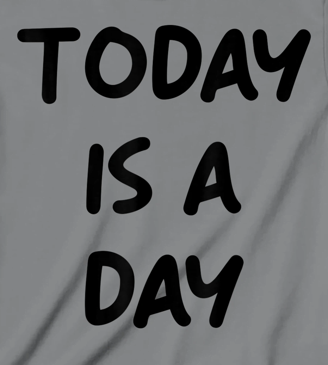 Today Is A Day Quote T-Shirt, Kid T-Shirt and Women T-Shirt