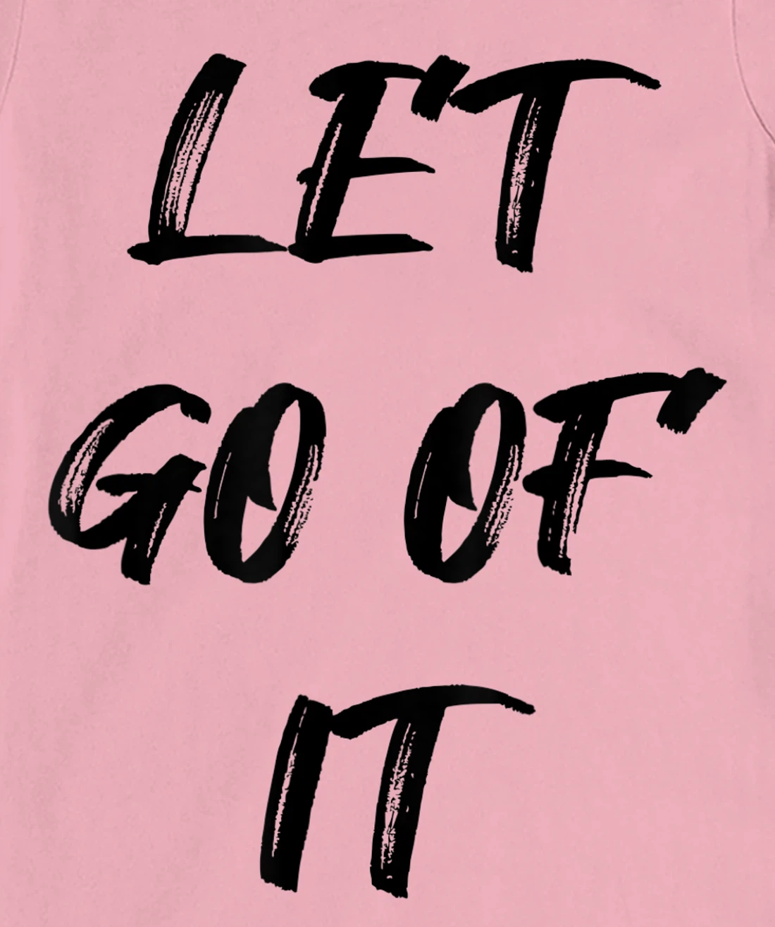 Let Go Of It Quote T-Shirt, Kid T-Shirt and Women T-Shirt