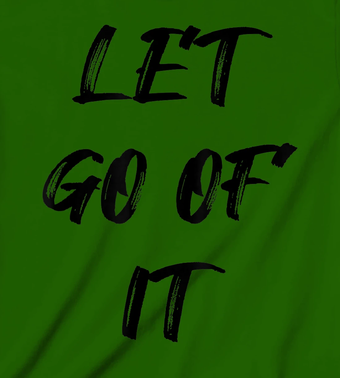 Let Go Of It Quote T-Shirt, Kid T-Shirt and Women T-Shirt