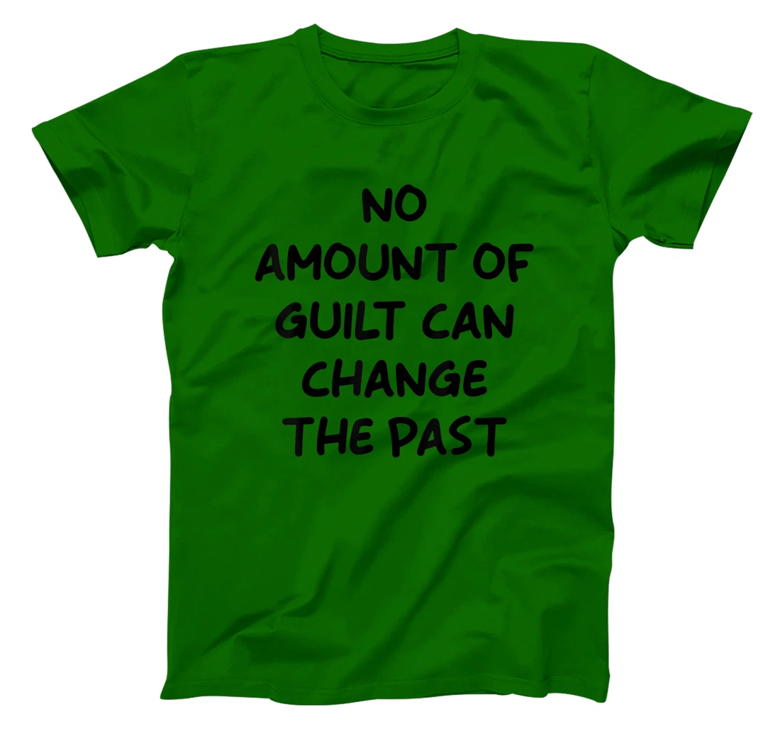 No Amount Of Guilt Can Change The Past Quote T-Shirt, Kid T-Shirt and Women T-Shirt