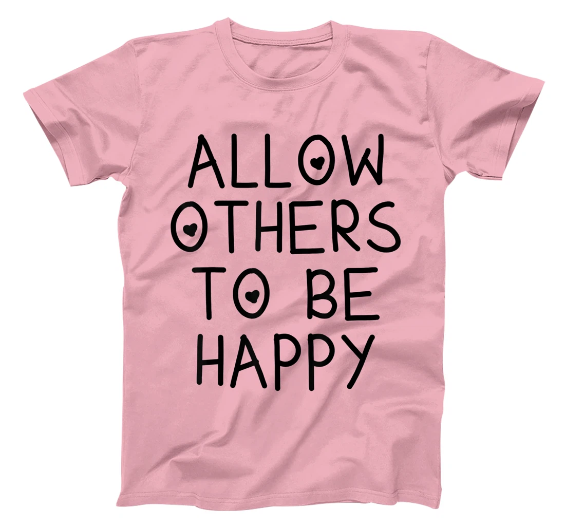 Allow Others To Be Happy Quote T-Shirt, Kid T-Shirt and Women T-Shirt