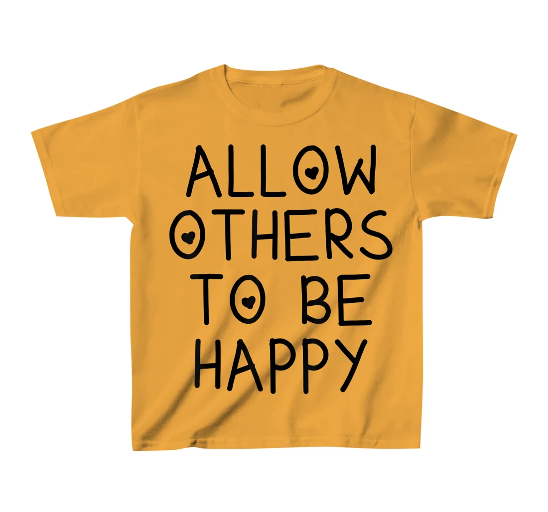 Allow Others To Be Happy Quote T-Shirt, Kid T-Shirt and Women T-Shirt