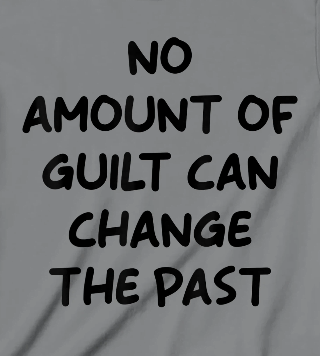 No Amount Of Guilt Can Change The Past Quote T-Shirt, Kid T-Shirt and Women T-Shirt