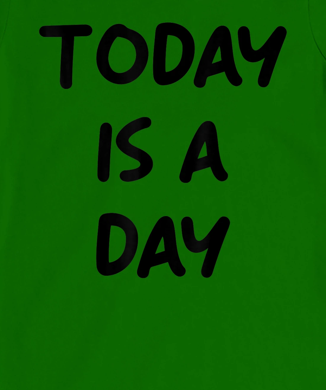 Today Is A Day Quote T-Shirt, Kid T-Shirt and Women T-Shirt