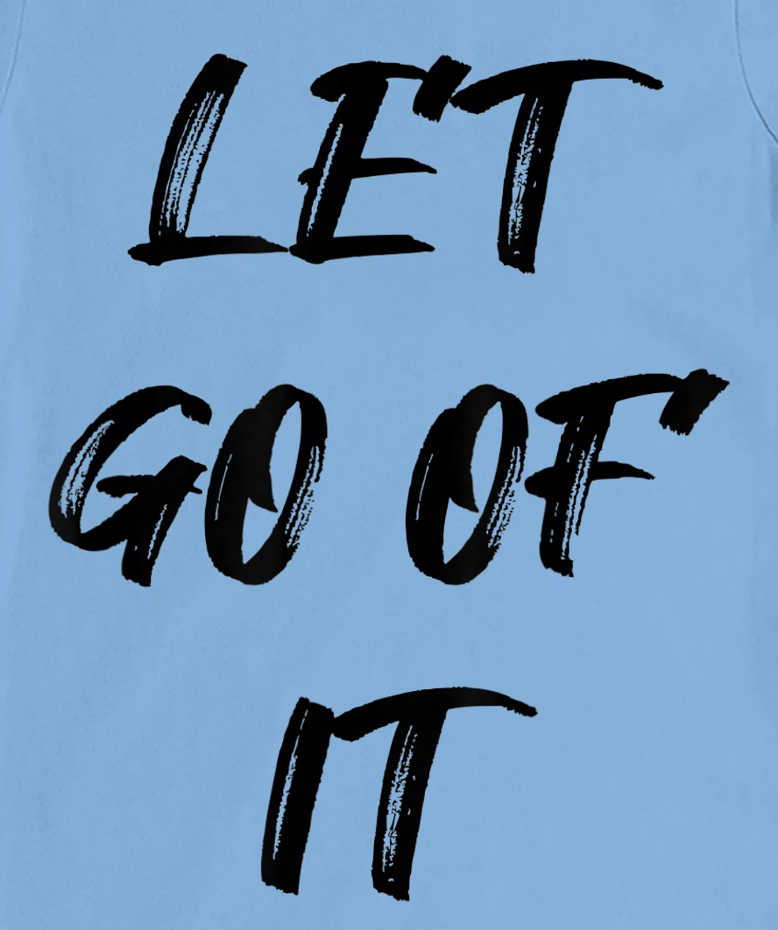Let Go Of It Quote T-Shirt, Kid T-Shirt and Women T-Shirt