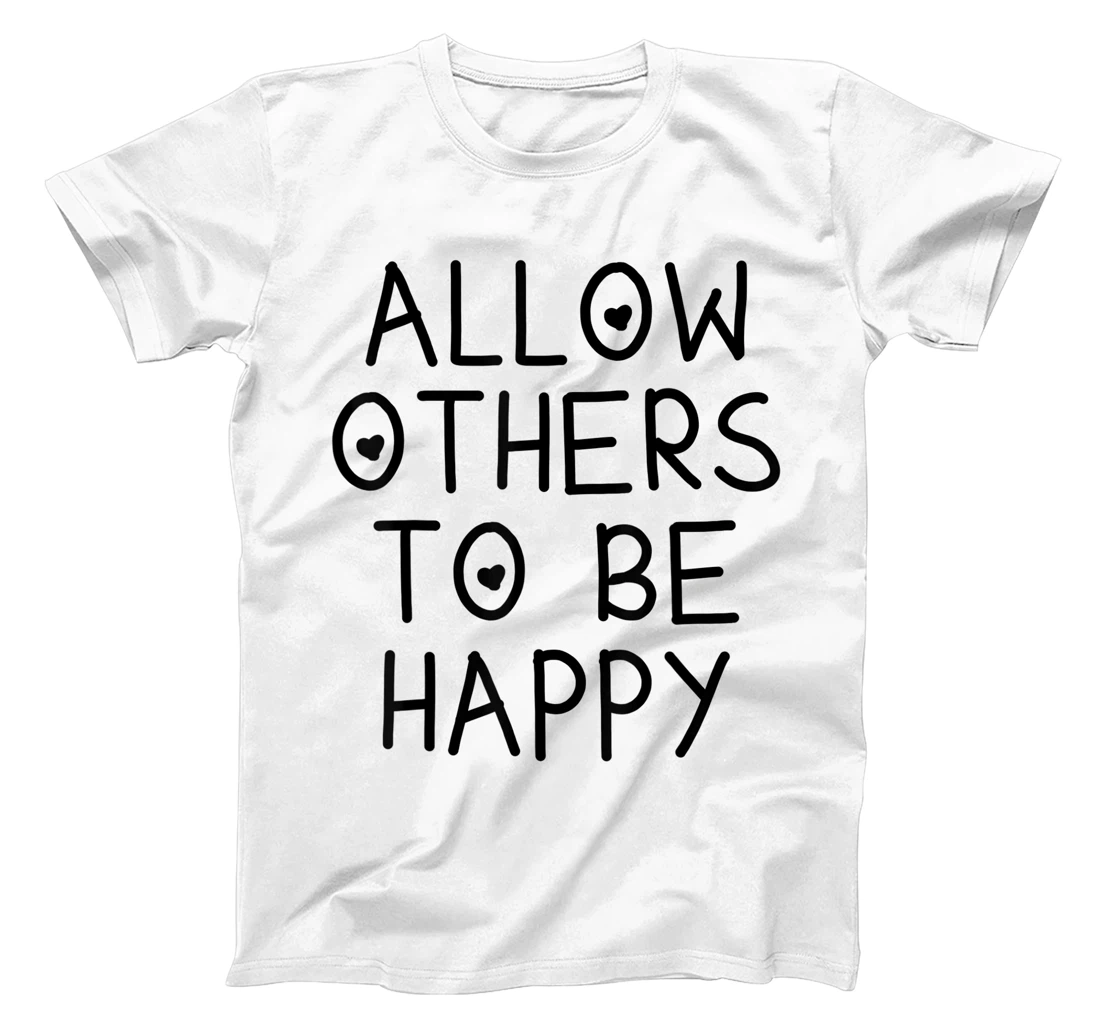 Allow Others To Be Happy Quote T-Shirt, Kid T-Shirt and Women T-Shirt