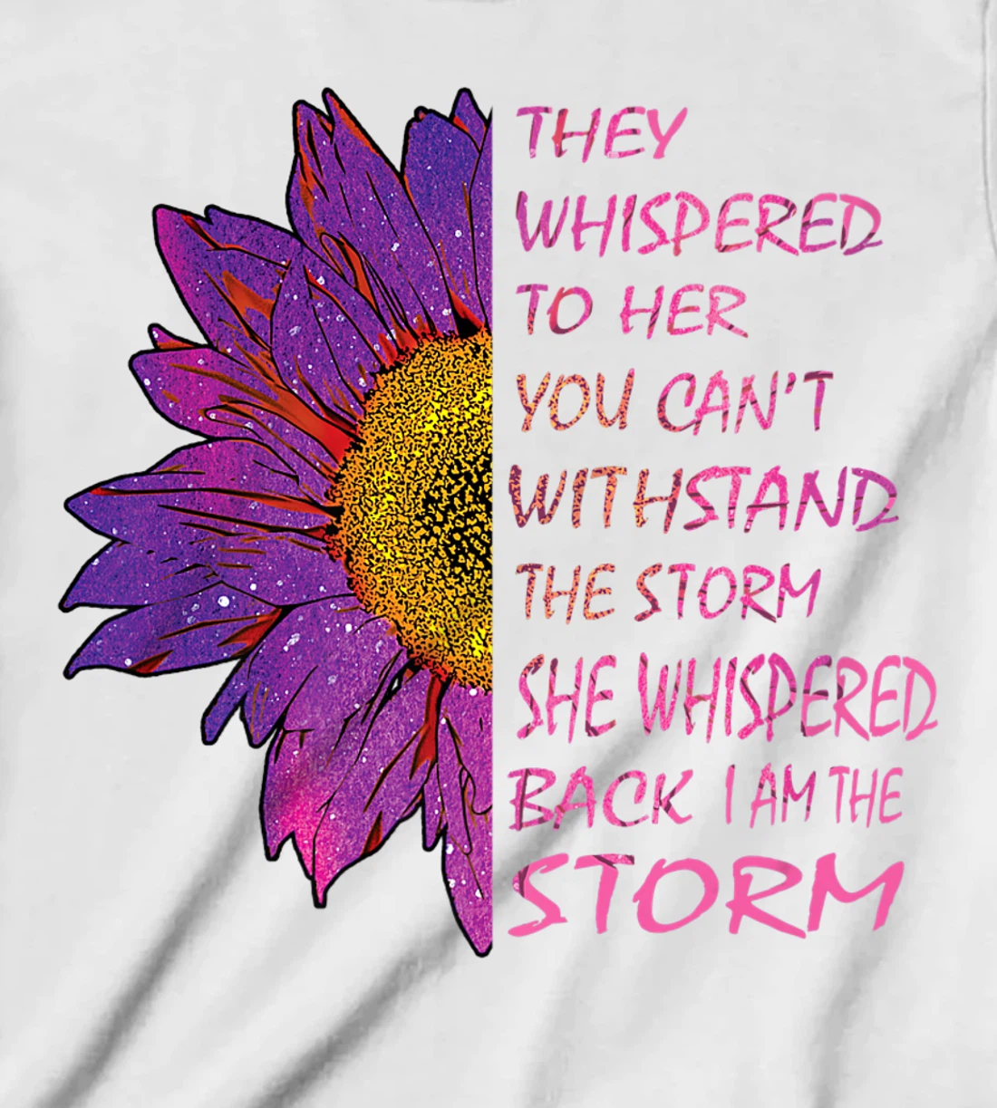 Womens They Whispered To Her You Cannot Withstand The Flower T-Shirt, Kid T-Shirt and Women T-Shirt