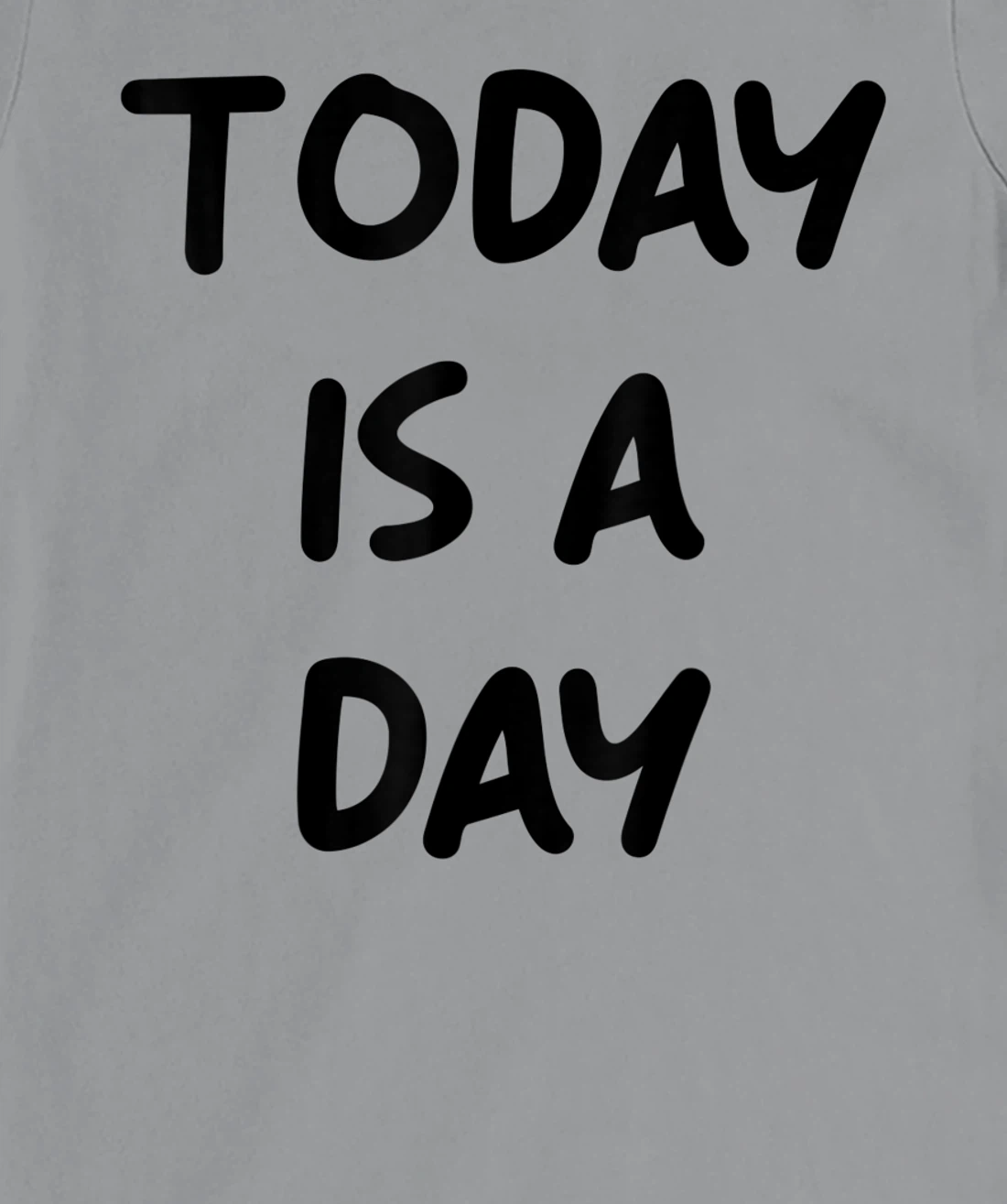 Today Is A Day Quote T-Shirt, Kid T-Shirt and Women T-Shirt