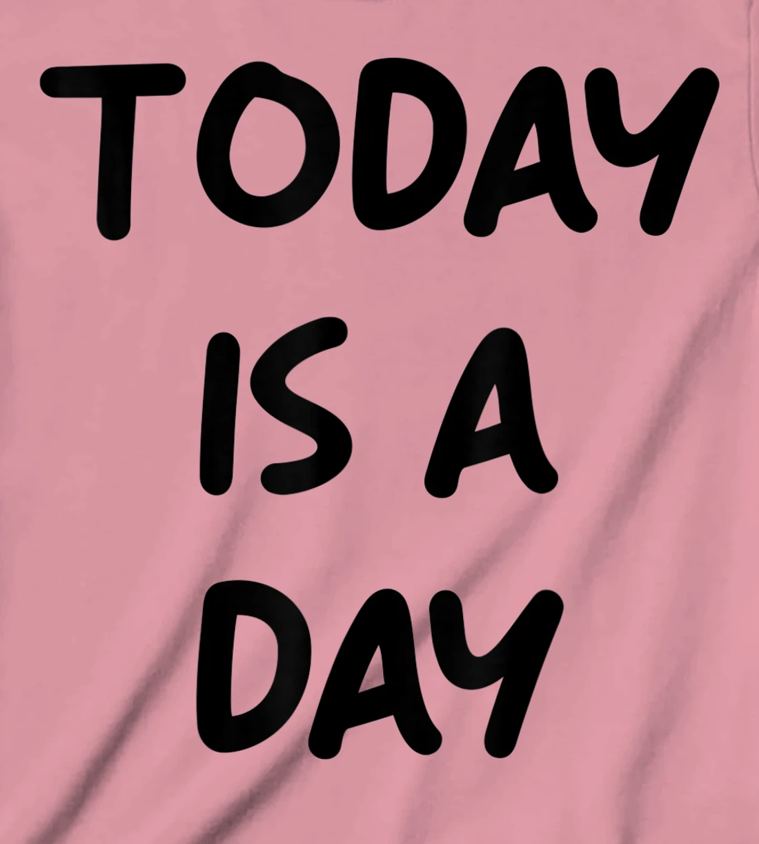 Today Is A Day Quote T-Shirt, Kid T-Shirt and Women T-Shirt
