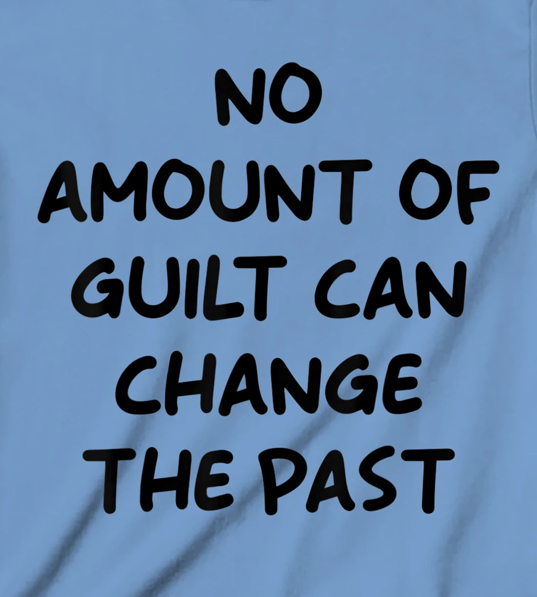 No Amount Of Guilt Can Change The Past Quote T-Shirt, Kid T-Shirt and Women T-Shirt