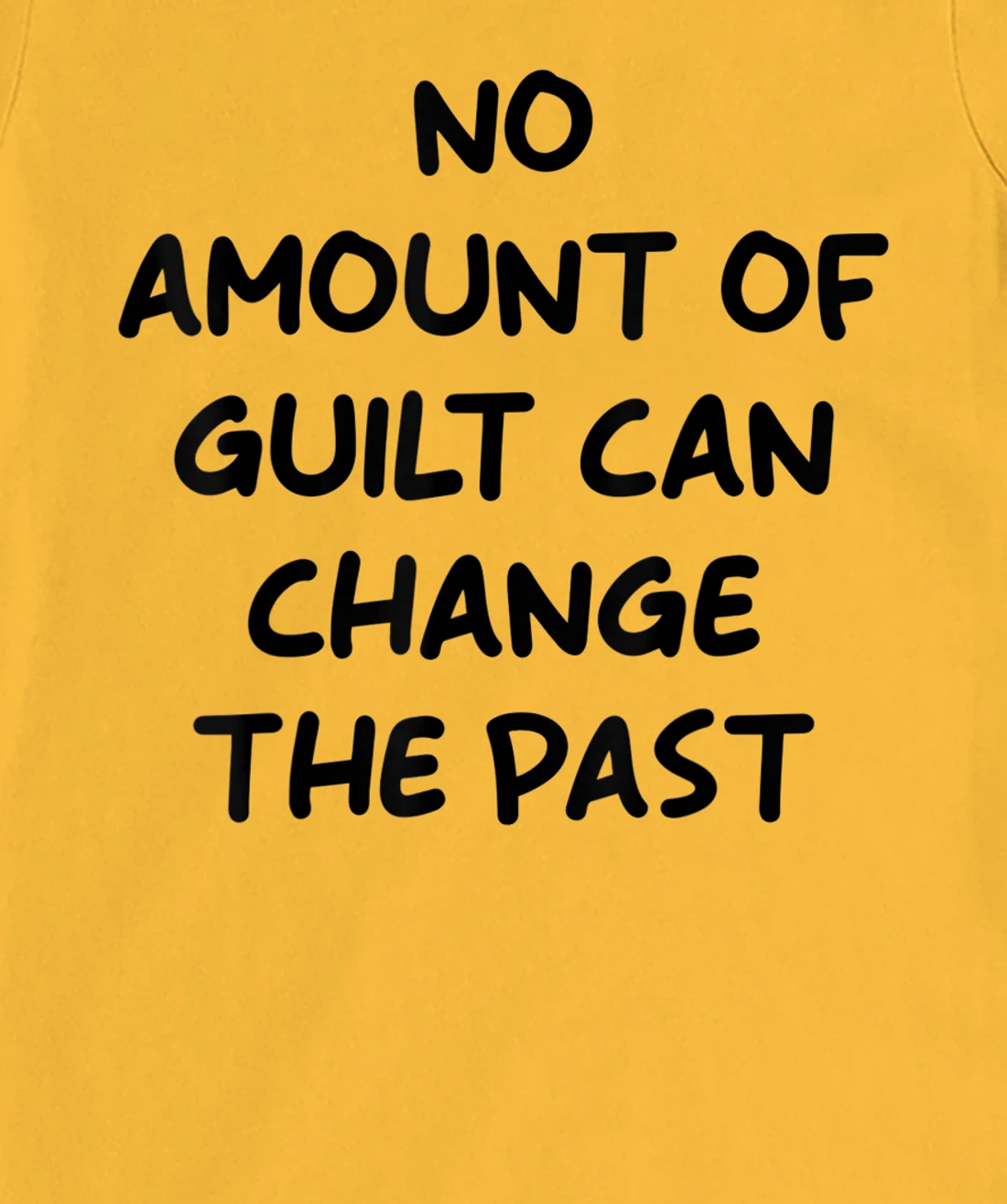 No Amount Of Guilt Can Change The Past Quote T-Shirt, Kid T-Shirt and Women T-Shirt