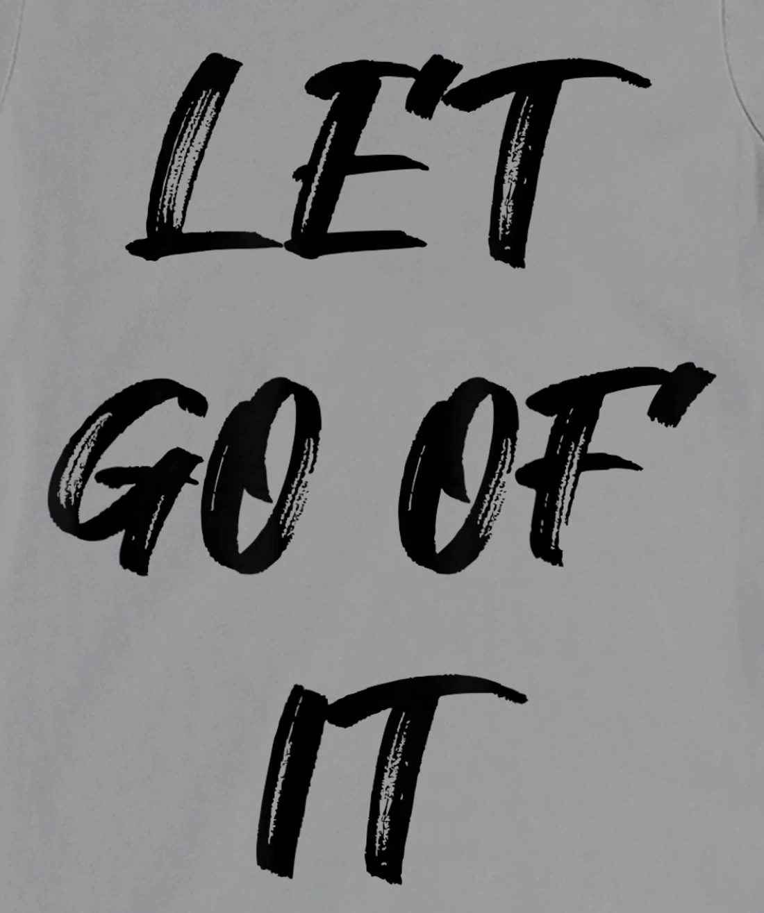 Let Go Of It Quote T-Shirt, Kid T-Shirt and Women T-Shirt