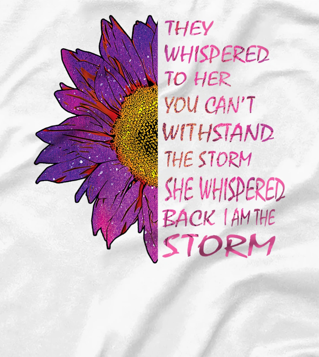 Womens They Whispered To Her You Cannot Withstand The Flower T-Shirt, Kid T-Shirt and Women T-Shirt