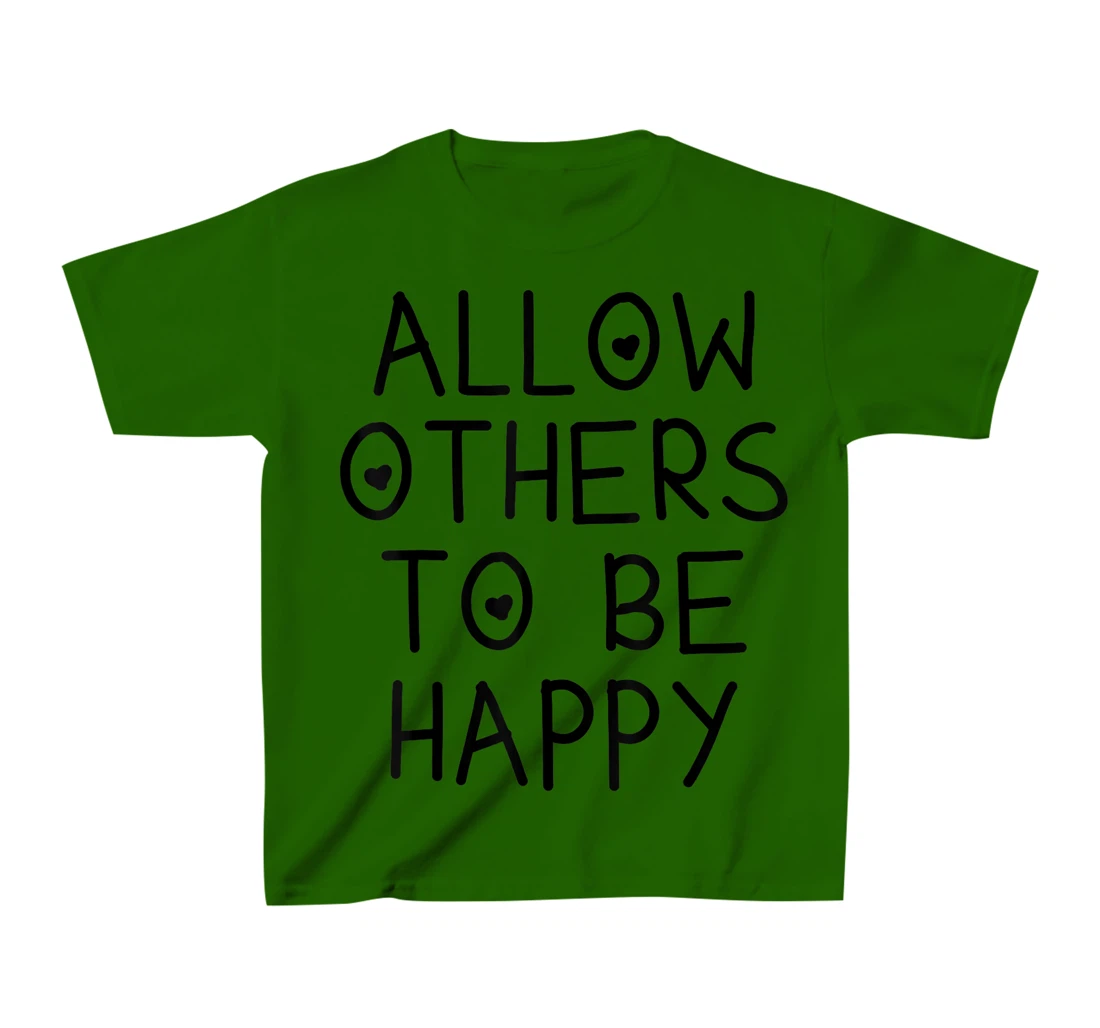 Allow Others To Be Happy Quote T-Shirt, Kid T-Shirt and Women T-Shirt